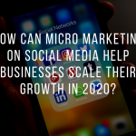 How can micro marketing on social media help businesses scale their growth in 2020?