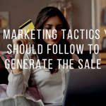 Six Marketing tactics you should follow to generate the sale