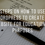 Steps on How to Use WordPress to Create a Website for Educational Purposes