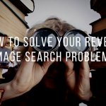 How to Solve Your Reverse Image Search Problems!