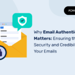 Why Email Authentication Matters: Ensuring the Security and Credibility of Your Emails